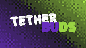 play Tether Buds