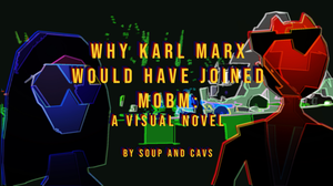 play Why Karl Marx Would Have Joined Mobm: A Visual Novel