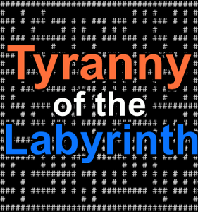 Tyranny Of The Labyrinth