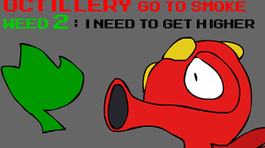 play Octillery Go To Smoke Weed 2: I Need To Get Higher