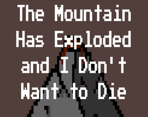 play The Mountain Has Exploded And I Don'T Want To Die