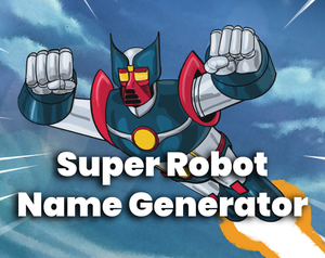 play Super Robot Name Generator