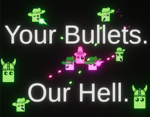 play Your Bullets. Our Hell.