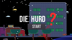 play Die Hurd ?