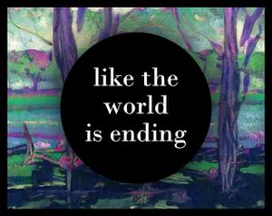 play Like The World Is Ending
