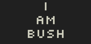 play I Am Bush