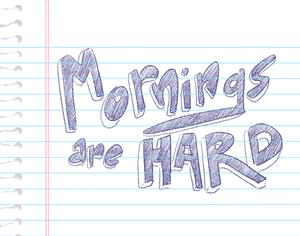 play Mornings Are Hard