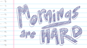 play Mornings Are Hard