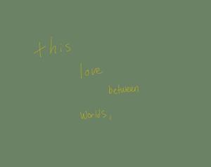 play This Love Between Worlds,