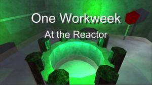 play One Workweek At The Reactor