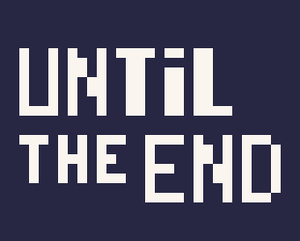 play Until The End