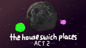 play The House Swich Places: Act 2St