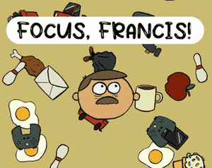 Focus, Francis!