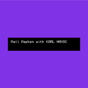 play Mall Mayhem With Karl Havoc