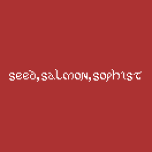 play Seed, Salmon, Sophist