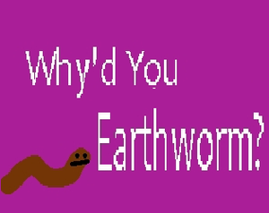 play Why'D You Earthworm?