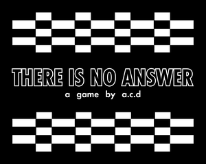 play There Is No Answer