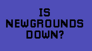play Is Newgrounds Down?