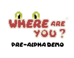 play Where Are You ? Pre-Alpha Demo