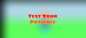 play Test Your Patience!