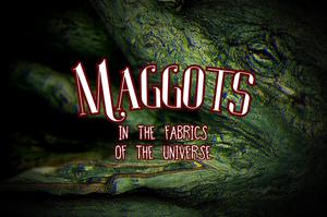 play Maggots In The Fabrics Of The Universe