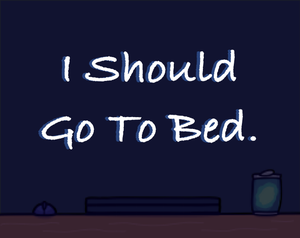 play I Should Go To Bed.