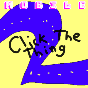 play Tap The Thing (Click The Thing 2 Mobile Port)