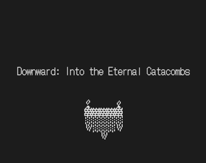 play Downward: Into The Eternal Catacombs.