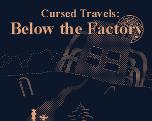 Cursed Travels: Below The Factory