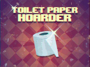 Toilet Paper Hoarder