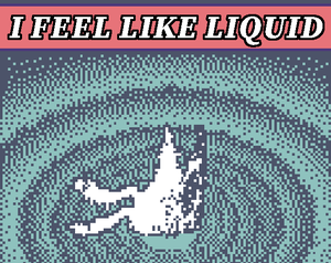 play I Feel Like Liquid