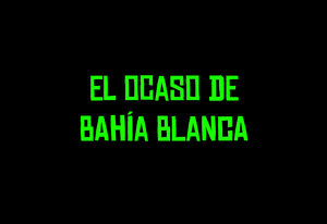 play El Ocaso De Bahía Blanca
