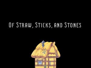 play Of Straw, Sticks, And Stones