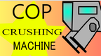 play Cop Crushing Machine
