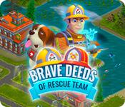 play Brave Deeds Of Rescue Team