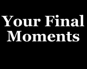 play Your Final Moments