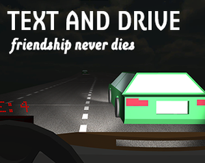 play Text And Drive : Friendship Never Dies