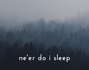 play Ne'Er Do I Sleep