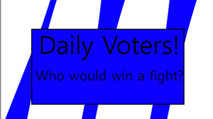 play Daily Voters! (Who Would Win A Fight?)