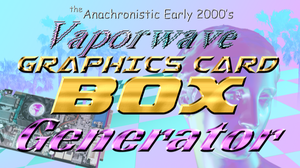 play The Anachronistic Early 2000'S Vaporwave Graphics Card Box Generator