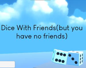 play Dice With Friends(But You Have No Friends)Webgl