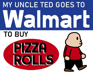 play My Uncle Ted Goes To Walmart To Buy Pizza Rolls
