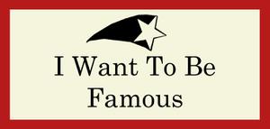 play I Want To Be Famous