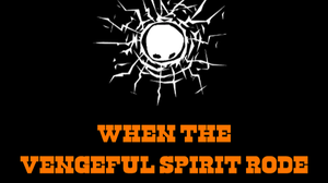 play When The Vengeful Spirit Rode