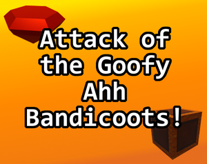play Attack Of The Goofy Ahh Bandicoots!