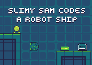 play Slimy Sam Codes A Robot Ship