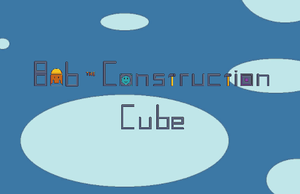play Bob The Construction Cube