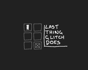play Last Thing Glitch Does: #Ltgdltgj Version