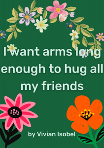 I Want Arms Long Enough To Hug All My Friends