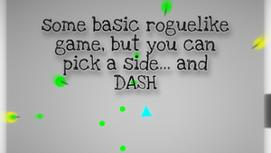 Some Basic Roguelike Game, But You Can Pick A Side... And Dash